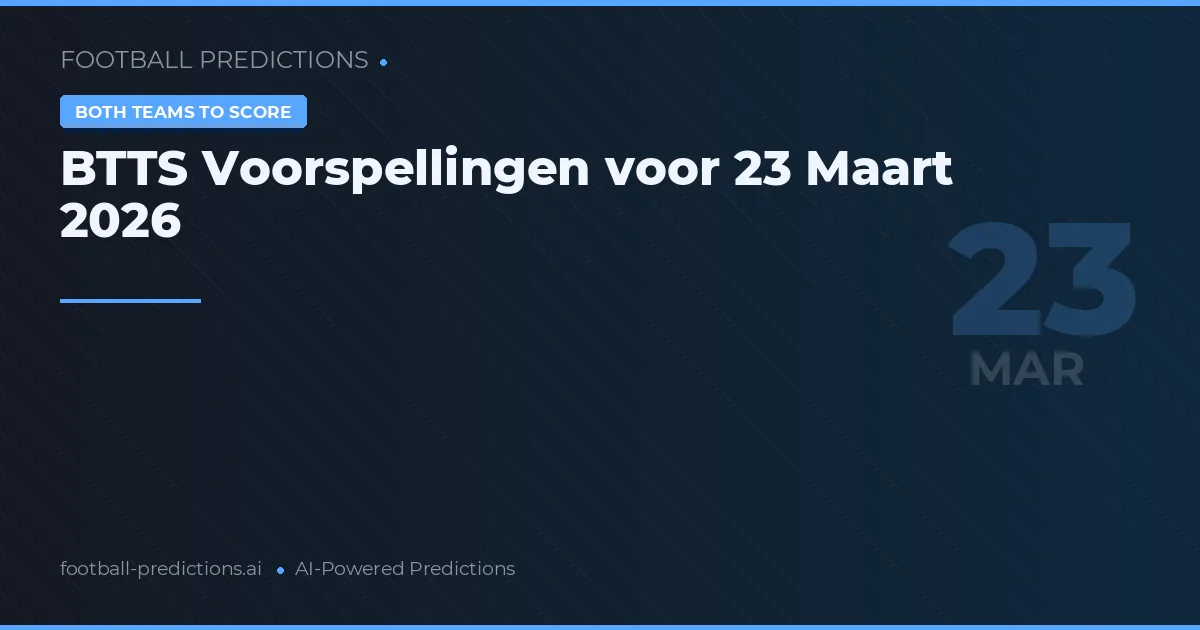 BTTS Voorspellingen voor 23 Maart 2026