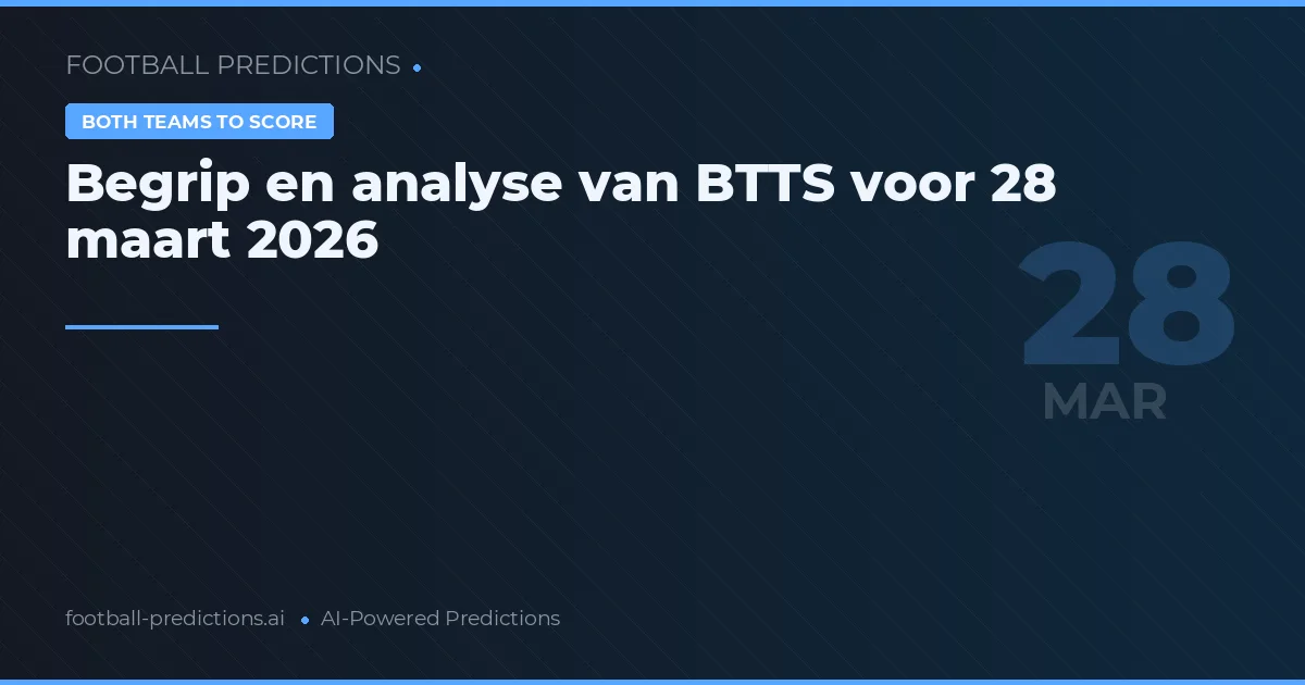 Begrip en analyse van BTTS voor 28 maart 2026