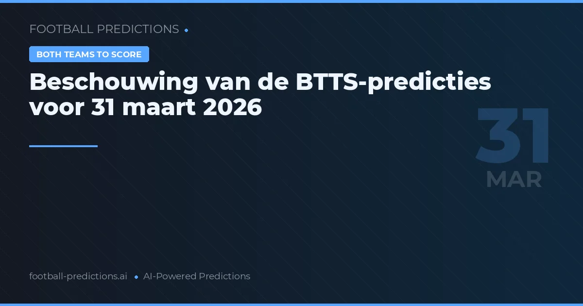 Beschouwing van de BTTS-predicties voor 31 maart 2026