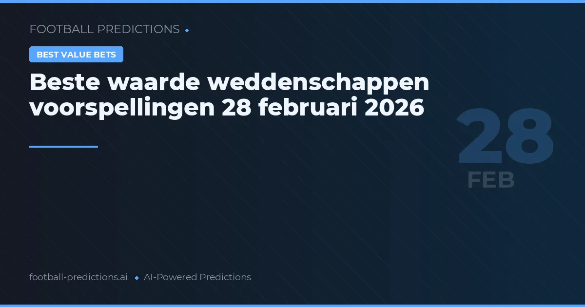 Beste waarde weddenschappen voorspellingen 28 februari 2026