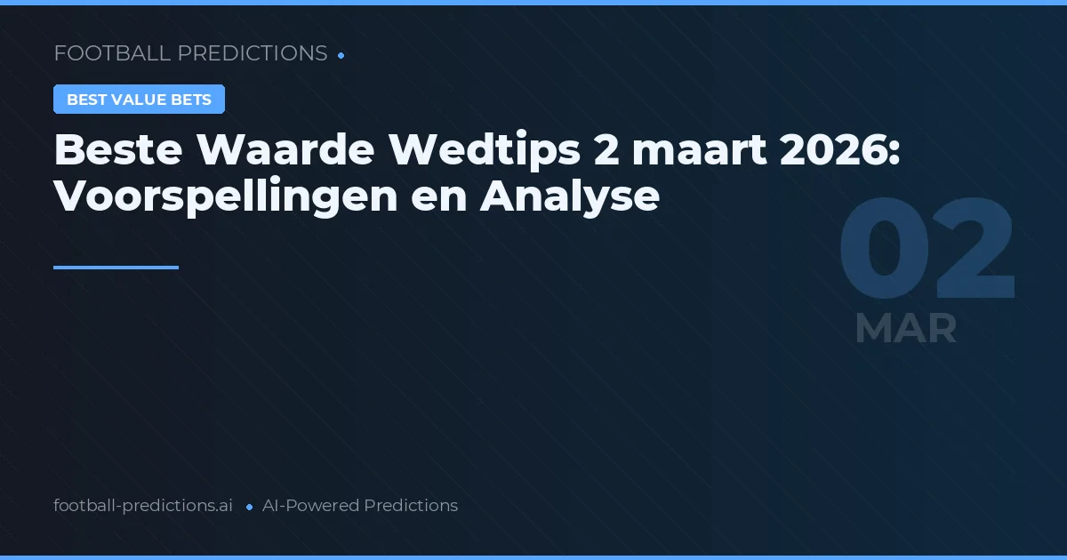 Beste Waarde Wedtips 2 maart 2026: Voorspellingen en Analyse