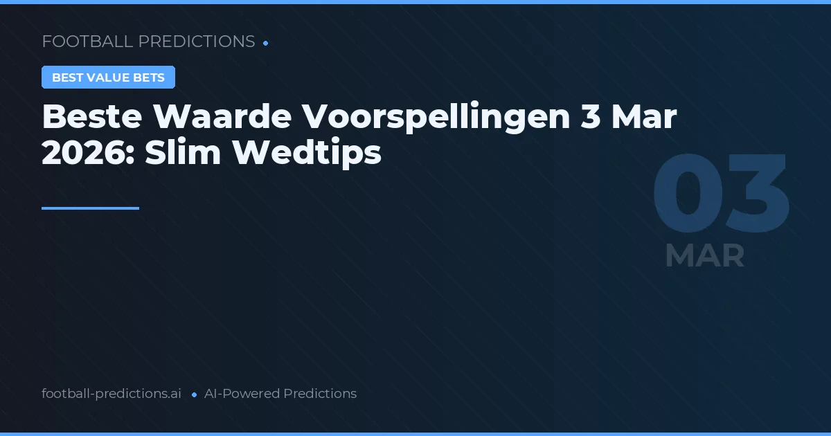 Beste Waarde Voorspellingen 3 Mar 2026: Slim Wedtips