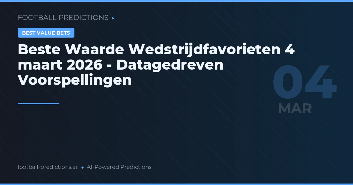 Beste Waarde Wedstrijdfavorieten 4 maart 2026 - Datagedreven Voorspellingen