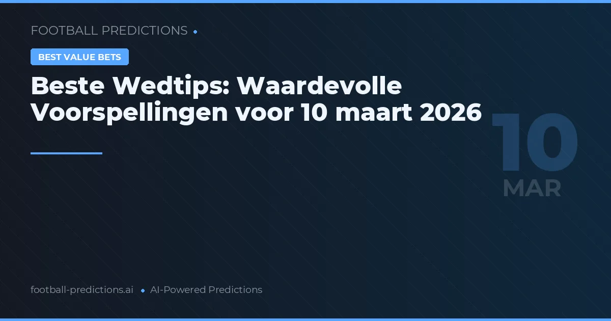 Beste Wedtips: Waardevolle Voorspellingen voor 10 maart 2026