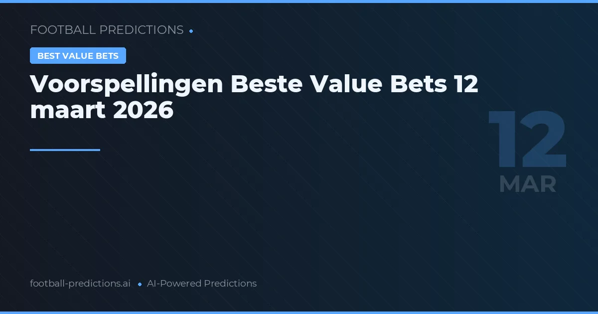 Voorspellingen Beste Value Bets 12 maart 2026