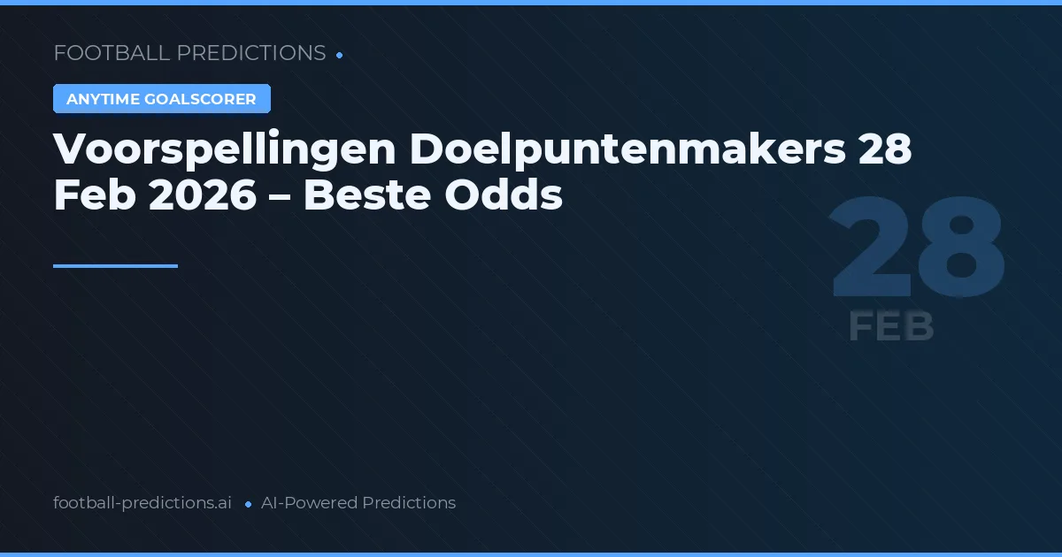 Voorspellingen Doelpuntenmakers 28 Feb 2026 – Beste Odds
