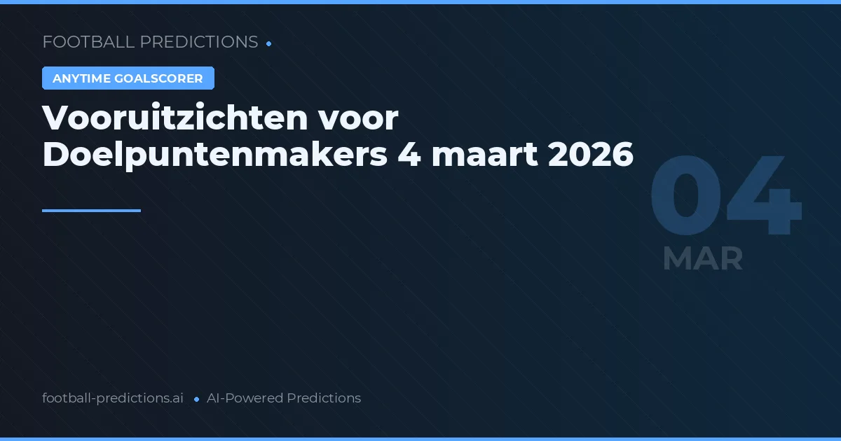 Vooruitzichten voor Doelpuntenmakers 4 maart 2026