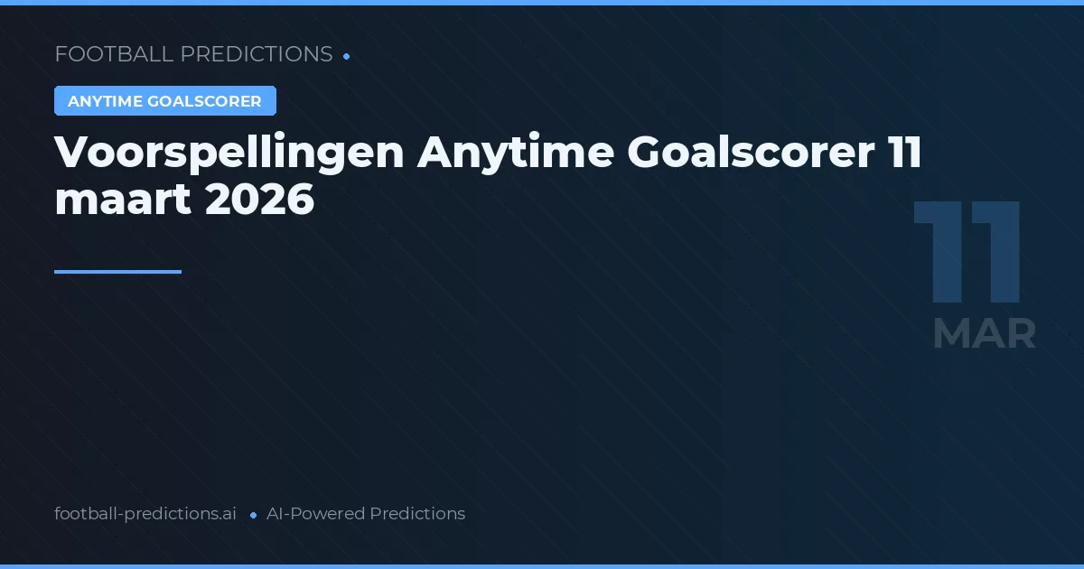 Voorspellingen Anytime Goalscorer 11 maart 2026