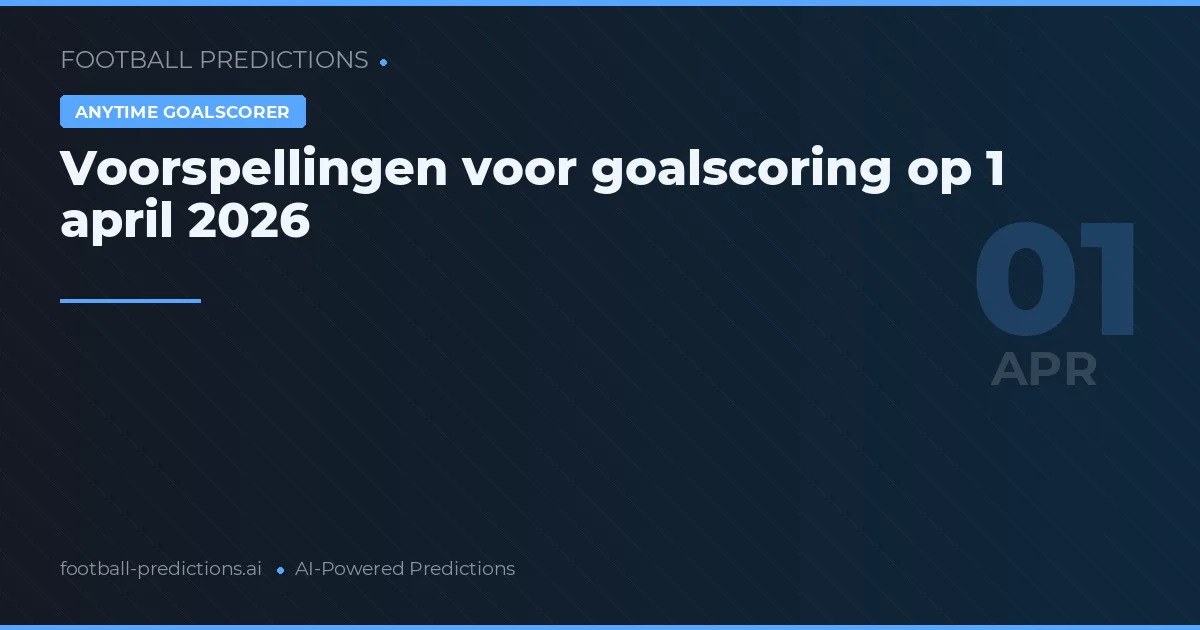 Voorspellingen voor goalscoring op 1 april 2026