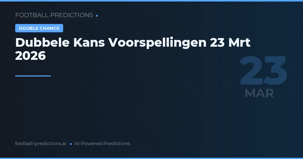 Dubbele Kans Voorspellingen 23 Mrt 2026