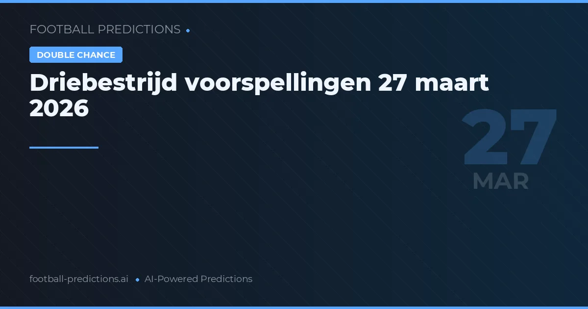 Driebestrijd voorspellingen 27 maart 2026