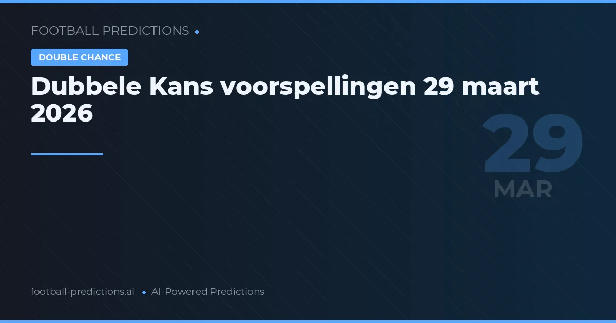 Dubbele Kans voorspellingen 29 maart 2026
