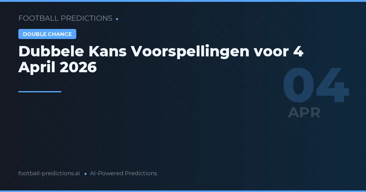 Dubbele Kans Voorspellingen voor 4 April 2026