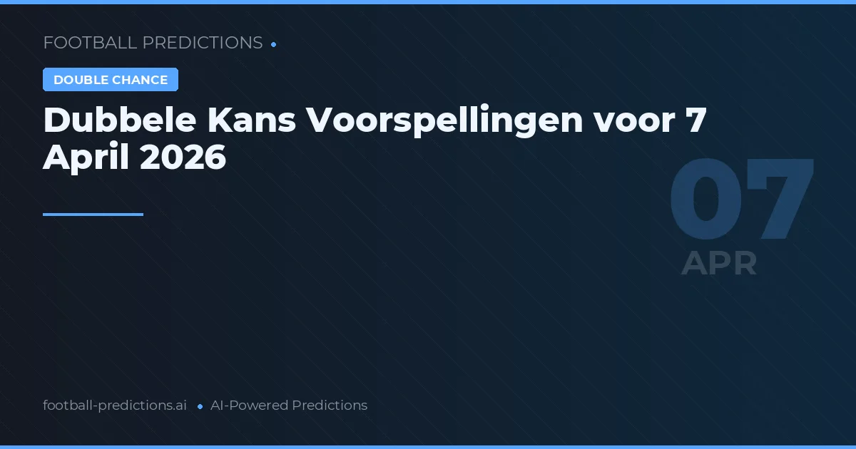 Dubbele Kans Voorspellingen voor 7 April 2026