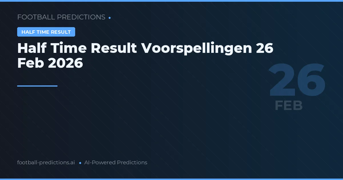 Half Time Result Voorspellingen 26 Feb 2026