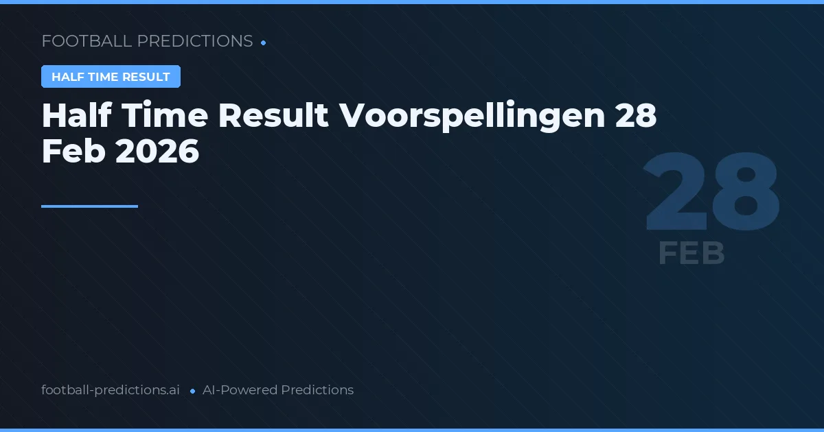 Half Time Result Voorspellingen 28 Feb 2026