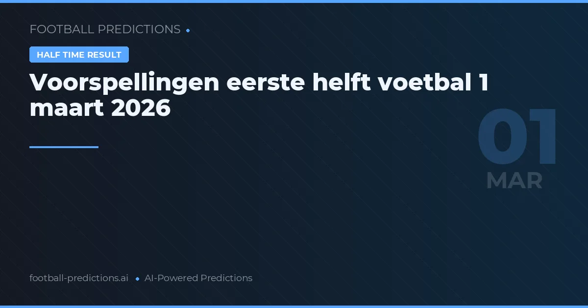Voorspellingen eerste helft voetbal 1 maart 2026
