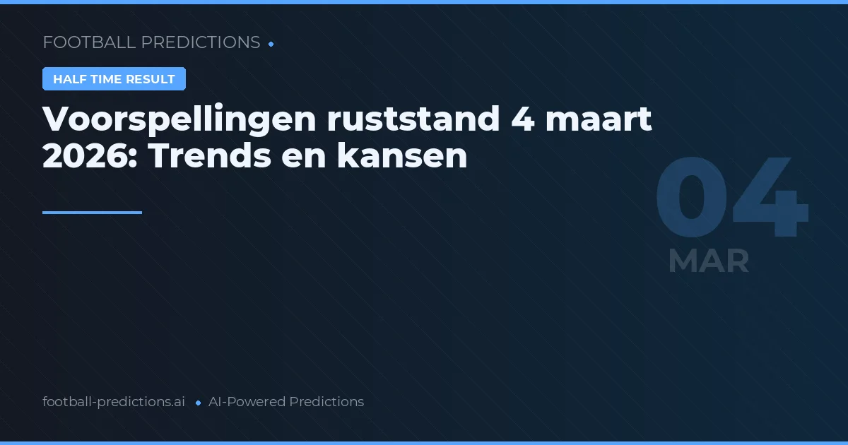 Voorspellingen ruststand 4 maart 2026: Trends en kansen
