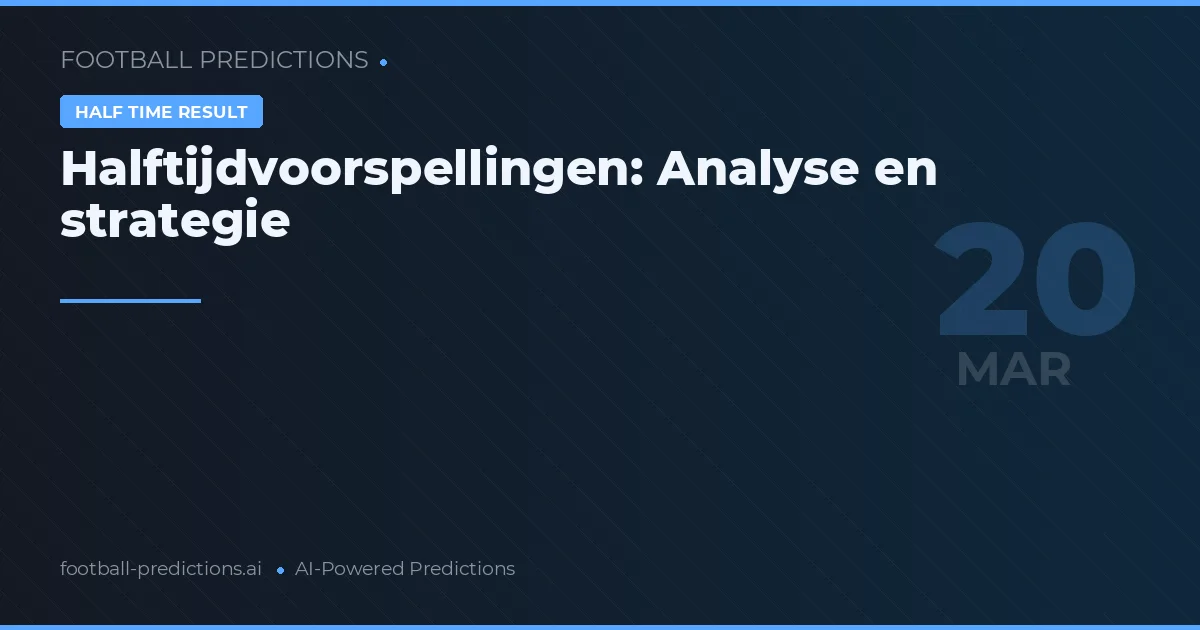 Halftijdvoorspellingen: Analyse en strategie