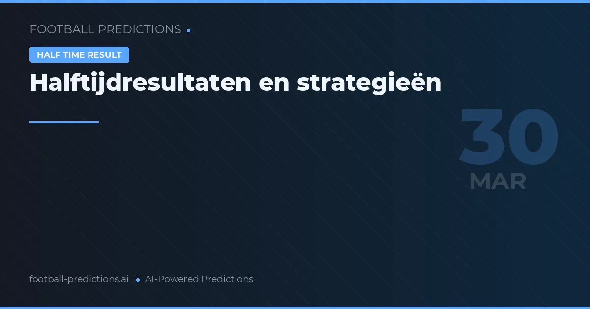Halftijdresultaten en strategieën