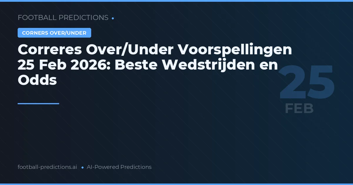 Correres Over/Under Voorspellingen 25 Feb 2026: Beste Wedstrijden en Odds