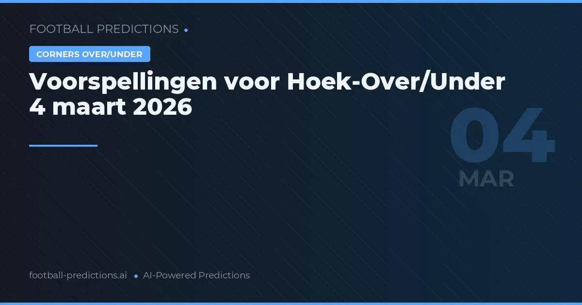 Voorspellingen voor Hoek-Over/Under 4 maart 2026