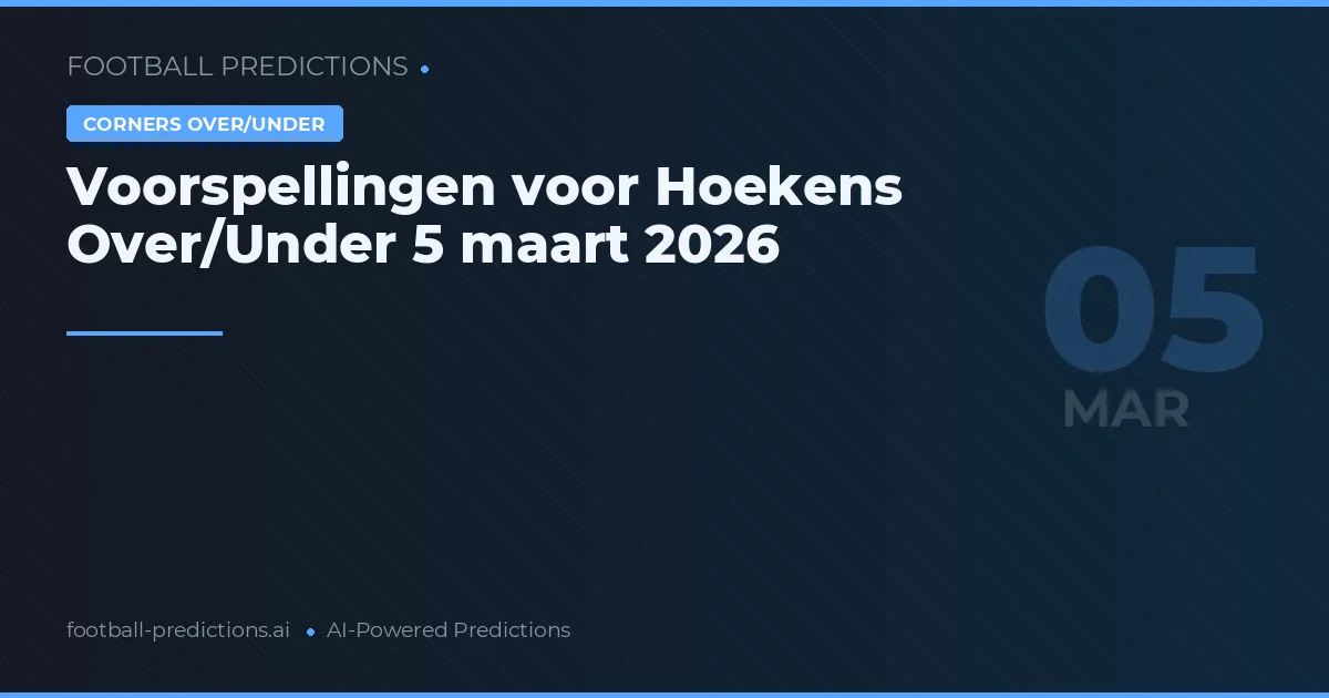 Voorspellingen voor Hoekens Over/Under 5 maart 2026