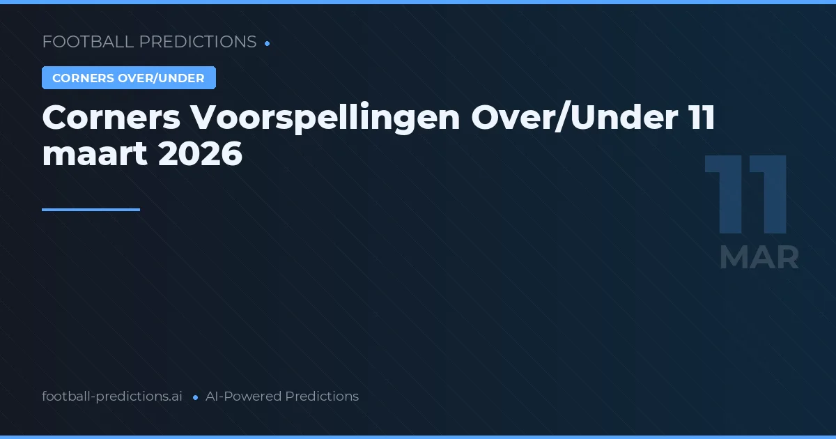Corners Voorspellingen Over/Under 11 maart 2026