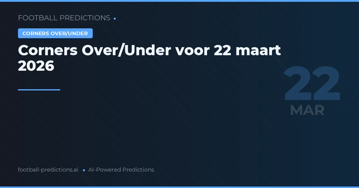 Corners Over/Under voor 22 maart 2026