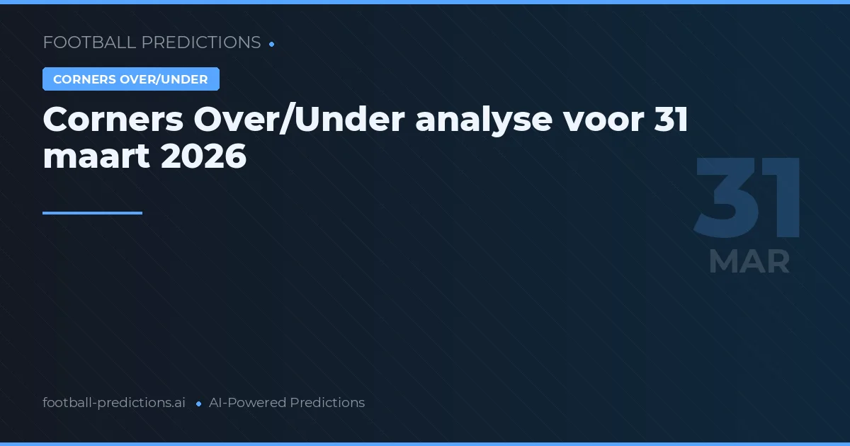 Corners Over/Under analyse voor 31 maart 2026