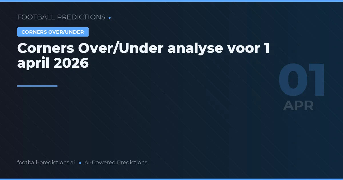 Corners Over/Under analyse voor 1 april 2026