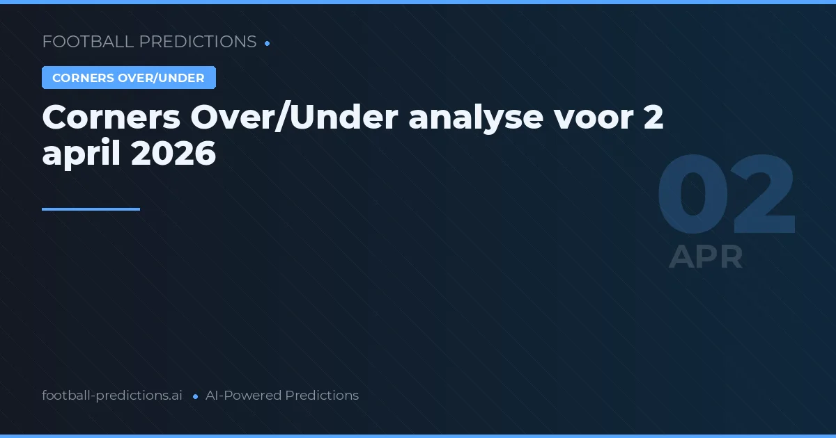 Corners Over/Under analyse voor 2 april 2026