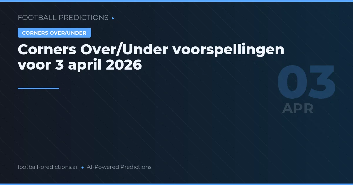 Corners Over/Under voorspellingen voor 3 april 2026
