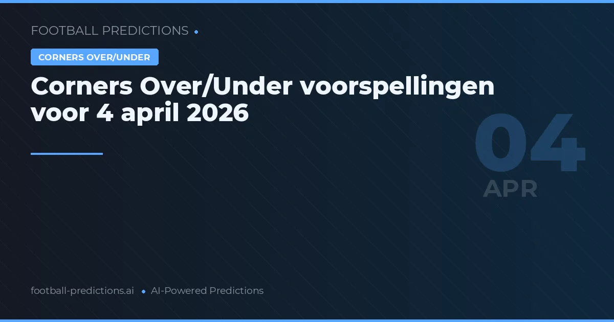 Corners Over/Under voorspellingen voor 4 april 2026