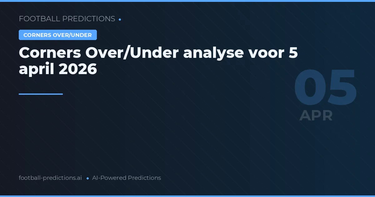 Corners Over/Under analyse voor 5 april 2026