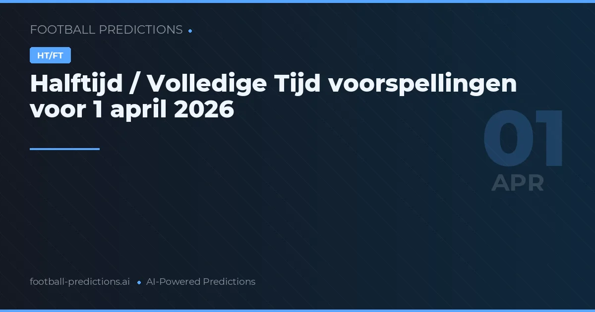 Halftijd / Volledige Tijd voorspellingen voor 1 april 2026