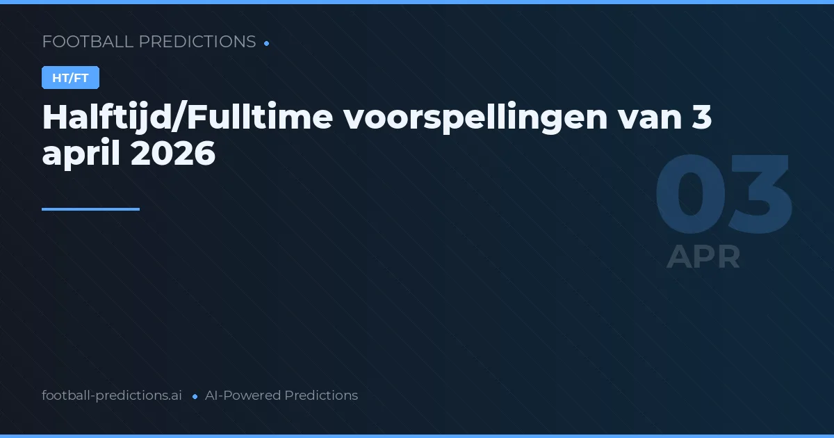 Halftijd/Fulltime voorspellingen van 3 april 2026