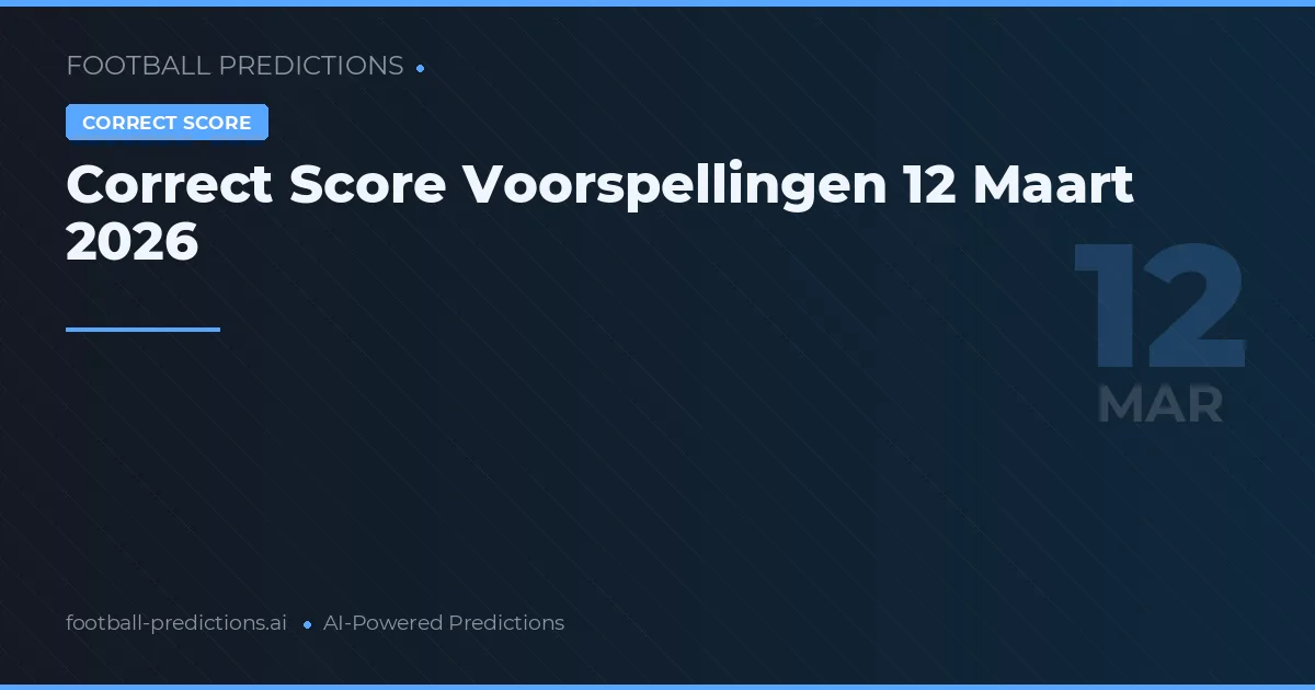 Correct Score Voorspellingen 12 Maart 2026