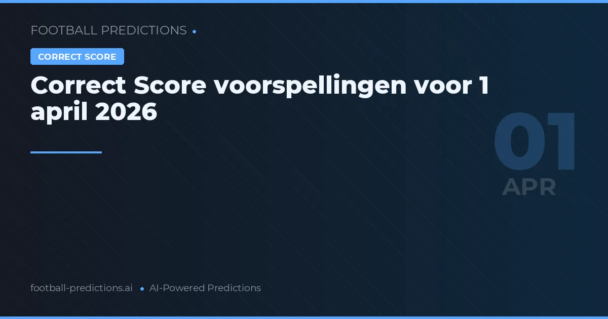 Correct Score voorspellingen voor 1 april 2026