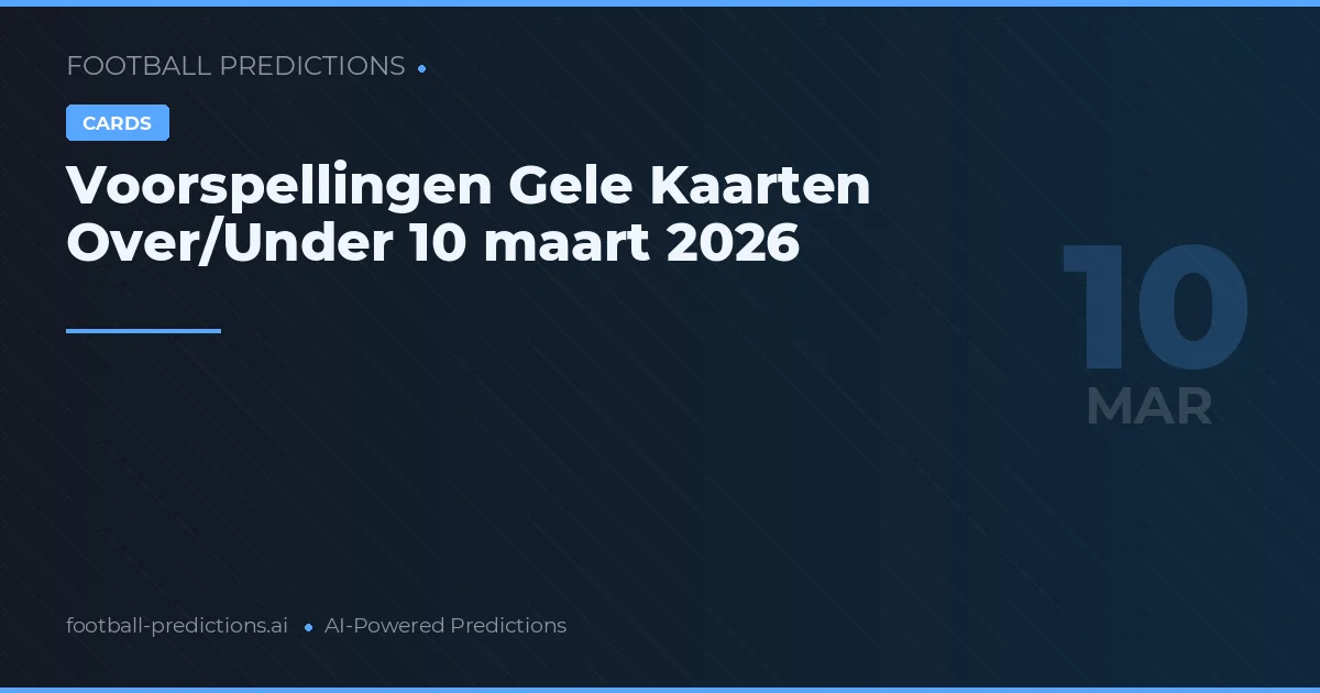 Voorspellingen Gele Kaarten Over/Under 10 maart 2026