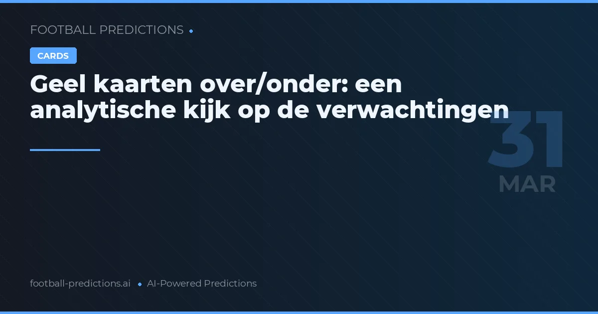 Geel kaarten over/onder: een analytische kijk op de verwachtingen