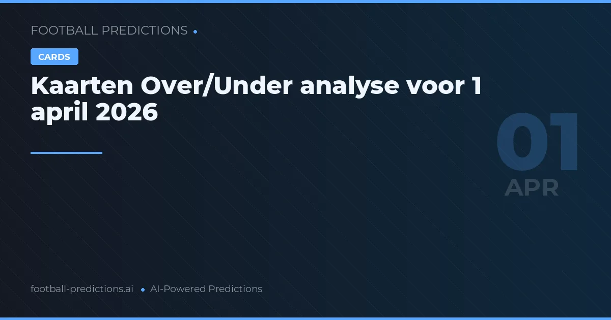 Kaarten Over/Under analyse voor 1 april 2026