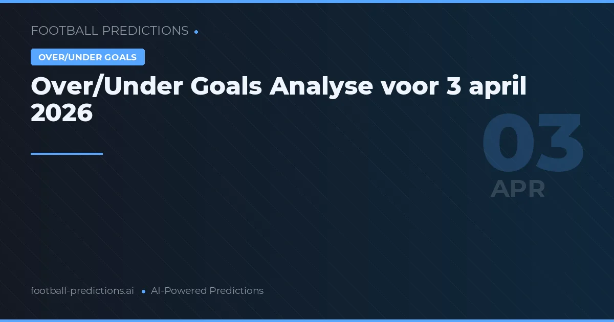 Over/Under Goals Analyse voor 3 april 2026