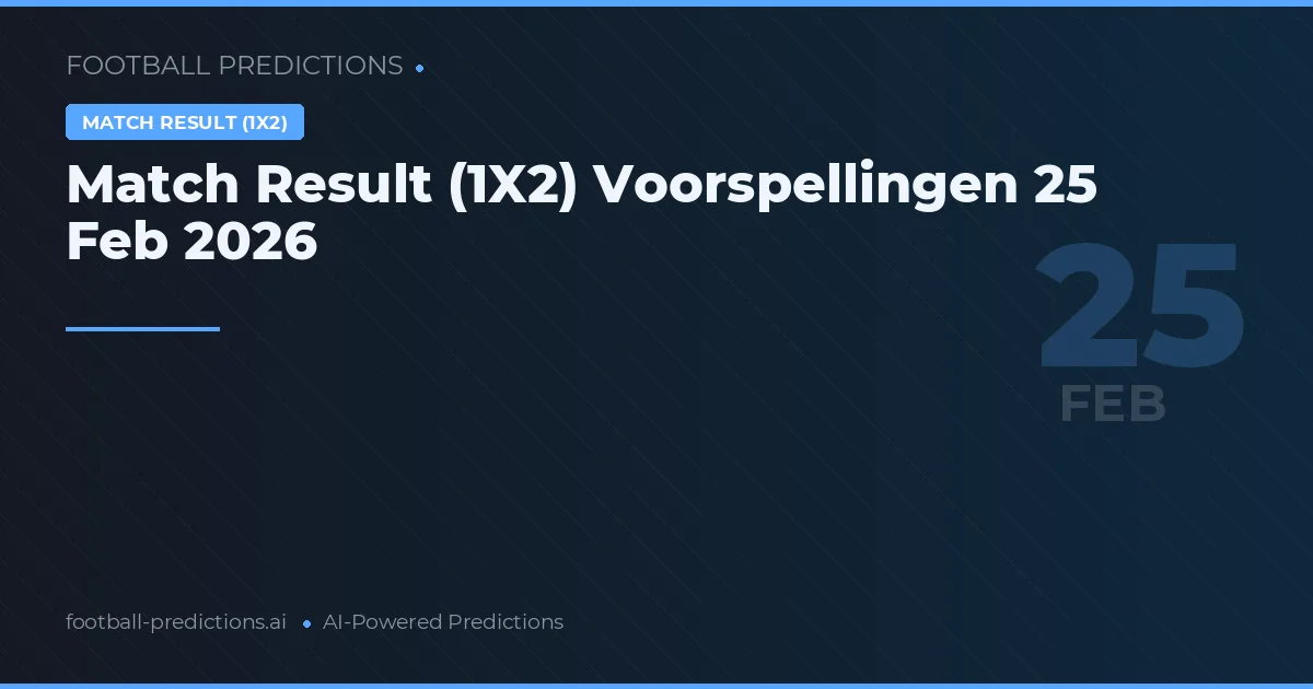Match Result (1X2) Voorspellingen 25 Feb 2026