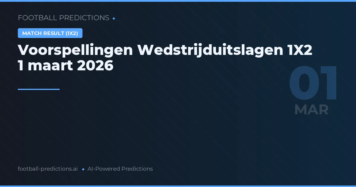 Voorspellingen Wedstrijduitslagen 1X2 1 maart 2026