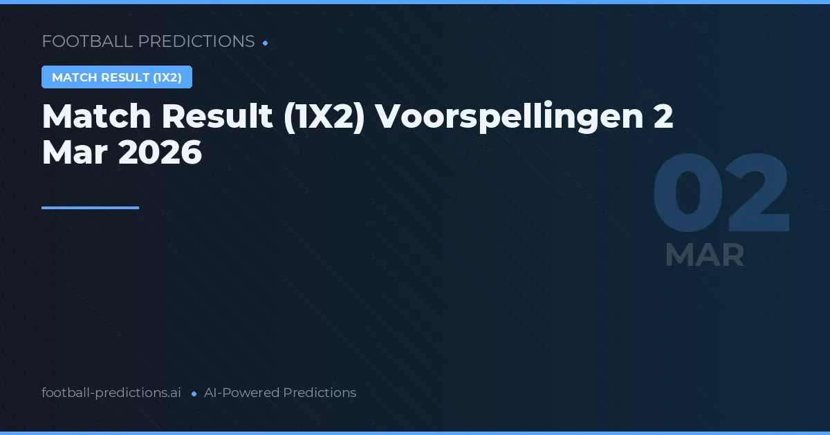 Match Result (1X2) Voorspellingen 2 Mar 2026