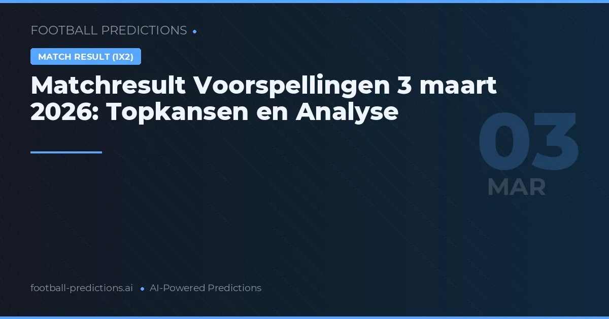 Matchresult Voorspellingen 3 maart 2026: Topkansen en Analyse