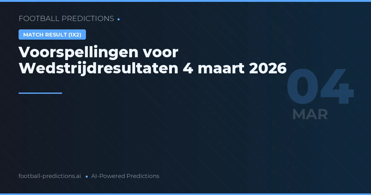Voorspellingen voor Wedstrijdresultaten 4 maart 2026