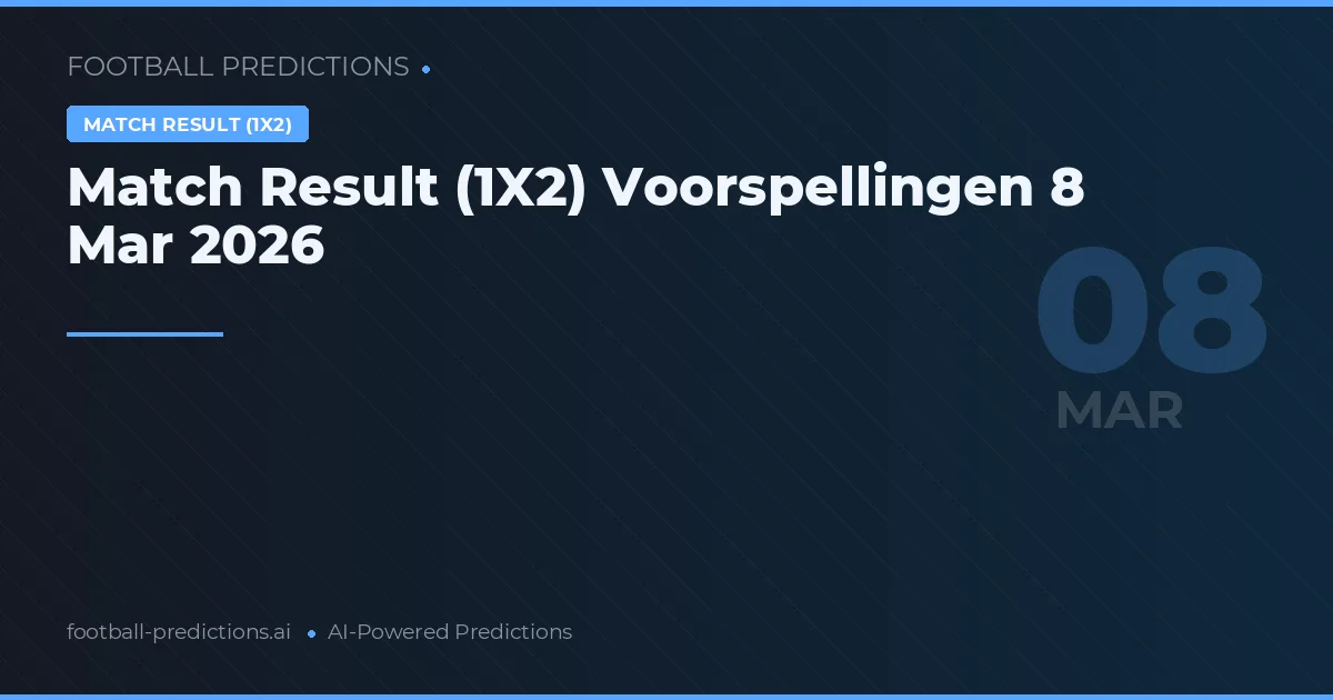 Match Result (1X2) Voorspellingen 8 Mar 2026