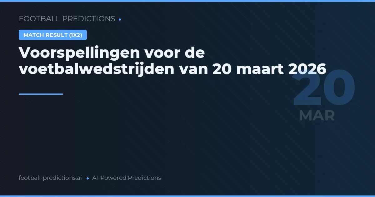 Voorspellingen voor de voetbalwedstrijden van 20 maart 2026